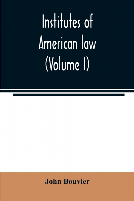 Institutes of American law (Volume I)