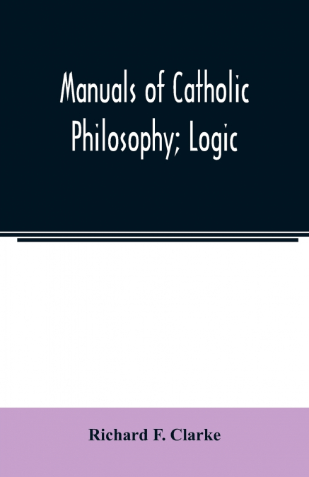 Manuals of Catholic Philosophy; Logic