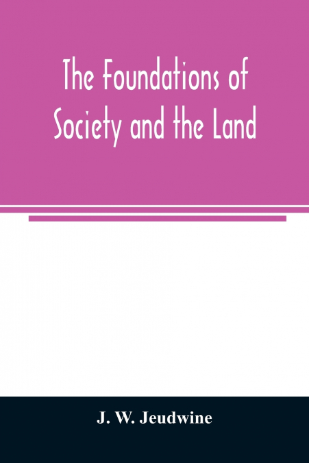 The foundations of society and the land; a review of the social systems of the middle ages in Britain, their growth and their decay