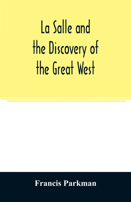 La Salle and the discovery of the great West