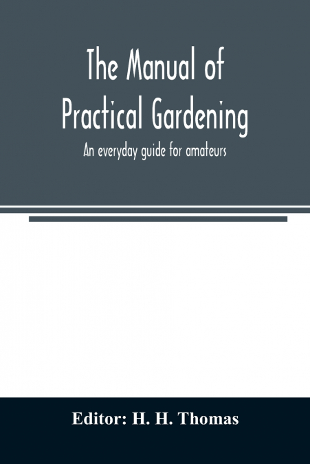The manual of practical gardening; an everyday guide for amateurs