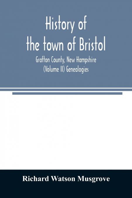 History of the town of Bristol, Grafton County, New Hampshire (Volume II) Genealogies