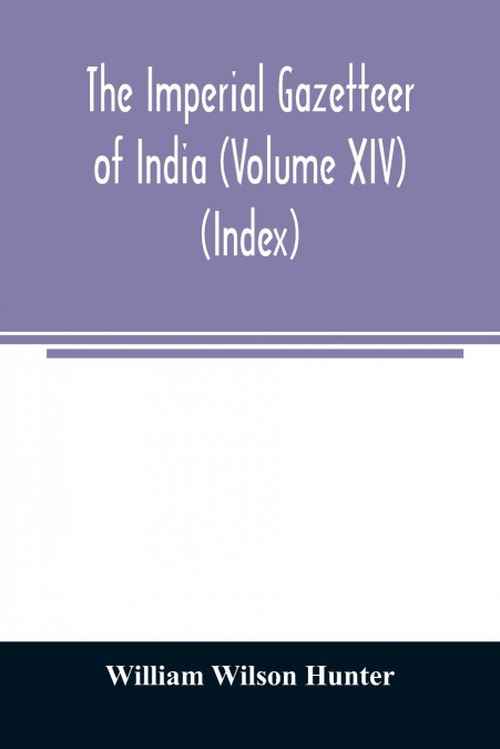 The imperial gazetteer of India (Volume XIV) (Index)