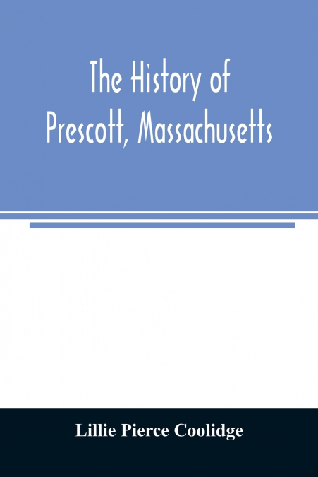 The history of Prescott, Massachusetts; one of four townships in the Swift River Valley which was 'born, lived and died' to make way for Metropolitan Water Basin