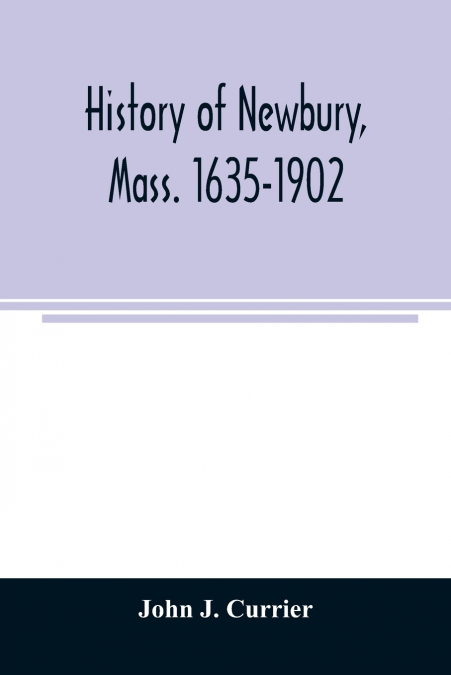 History of Newbury, Mass. 1635-1902