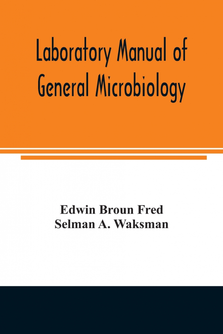Laboratory manual of general microbiology, with special reference to the microorganisms of the soil