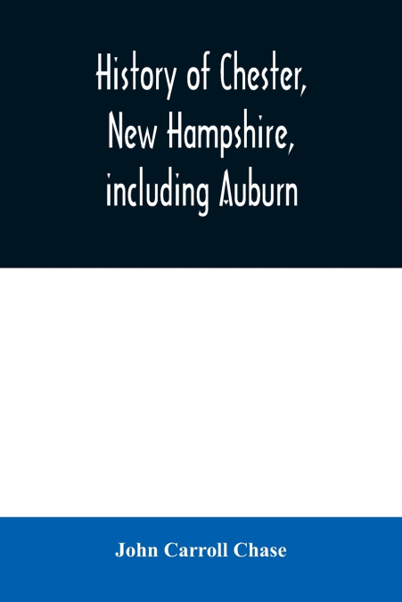 History of Chester, New Hampshire, including Auburn