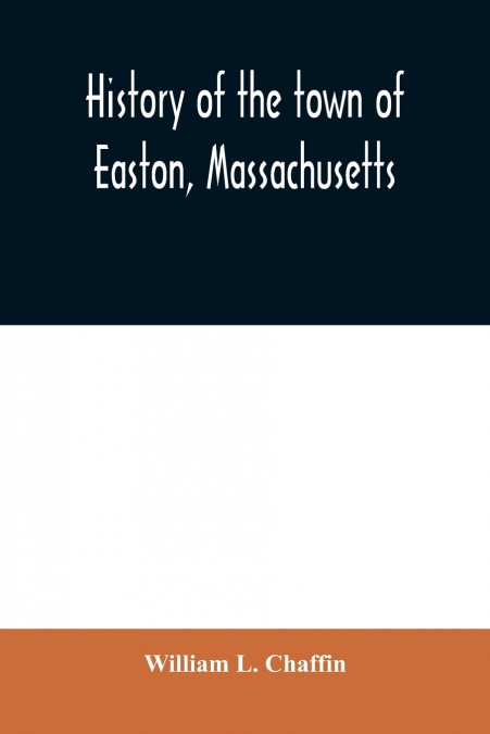 History of the town of Easton, Massachusetts