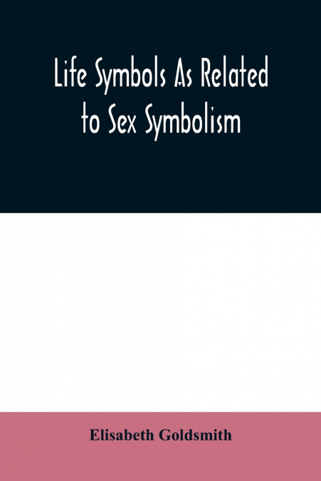 Life symbols as related to sex symbolism