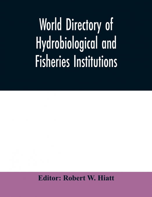 World directory of hydrobiological and fisheries institutions
