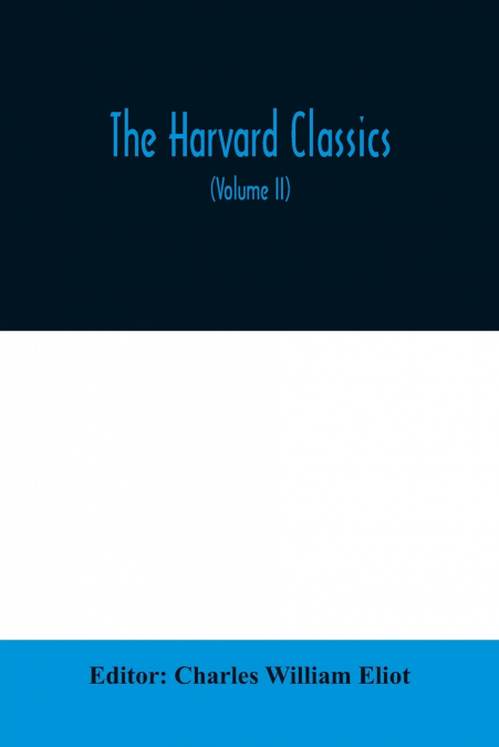 The Harvard classics; The Apology, Phaedo, and Crito of Plato translated by Benjamin Jowett, The Golden Sayings of Epictetus translated by Hastings Crossley, The Meditations of Marcus Aurelius transla