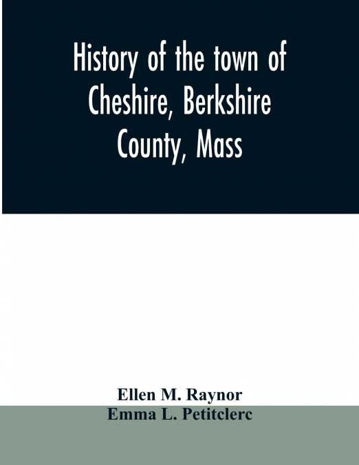 History of the town of Cheshire, Berkshire County, Mass.