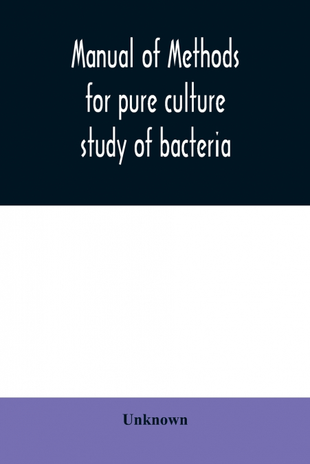 Manual of methods for pure culture study of bacteria