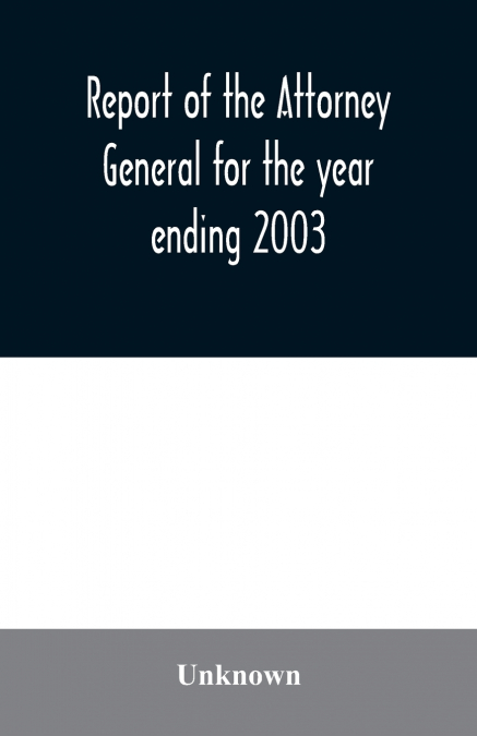 Report of the Attorney General for the year ending 2003