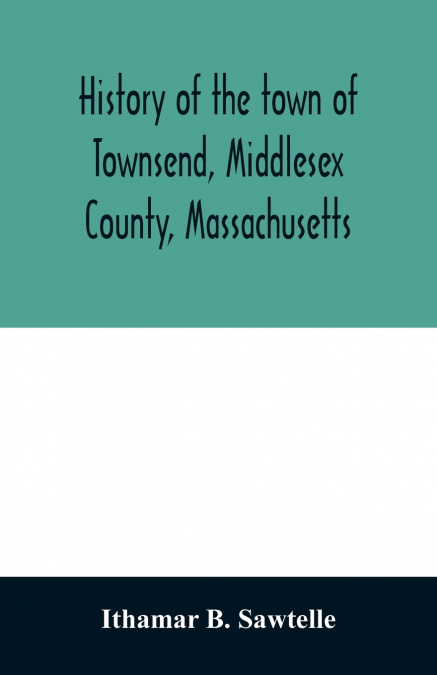 History of the town of Townsend, Middlesex County, Massachusetts