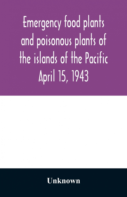 Emergency food plants and poisonous plants of the islands of the Pacific April 15, 1943