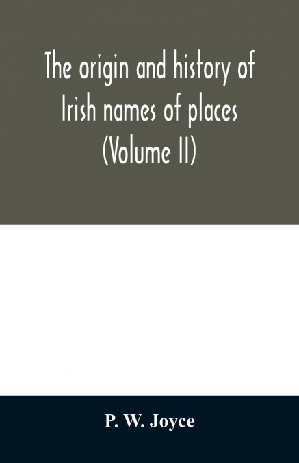 The origin and history of Irish names of places (Volume II)