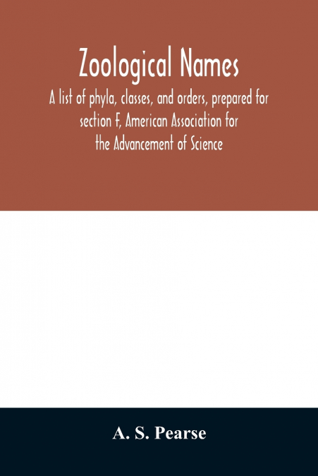 Zoological names. A list of phyla, classes, and orders, prepared for section F, American Association for the Advancement of Science