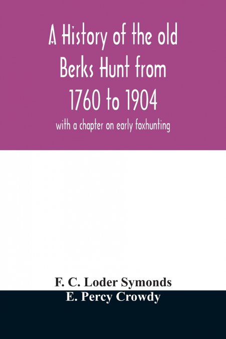 A history of the old Berks Hunt from 1760 to 1904
