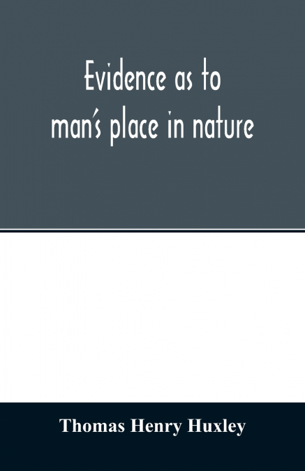 Evidence as to man’s place in nature