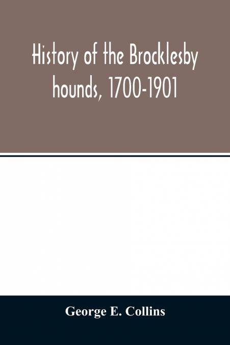 History of the Brocklesby hounds, 1700-1901