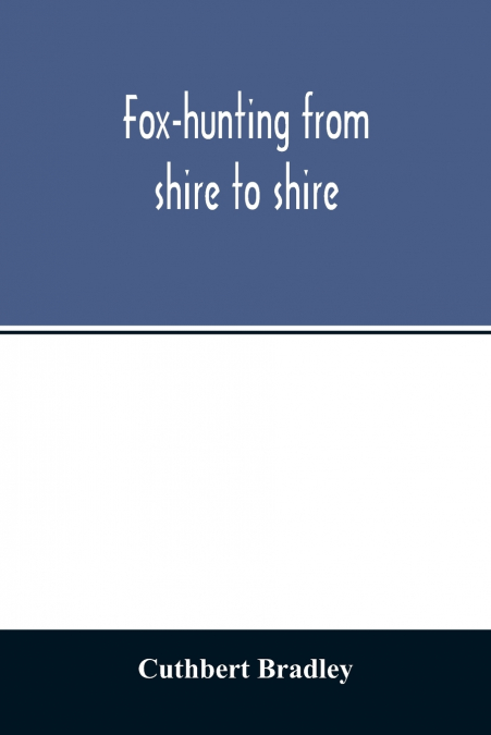Fox-hunting from shire to shire