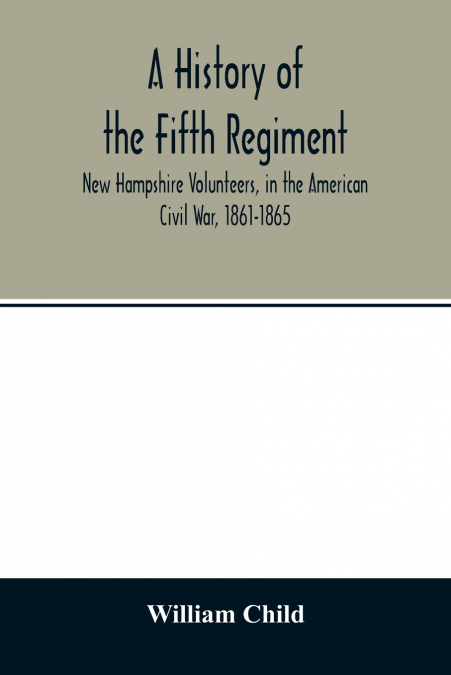 A history of the Fifth Regiment, New Hampshire Volunteers, in the American Civil War, 1861-1865