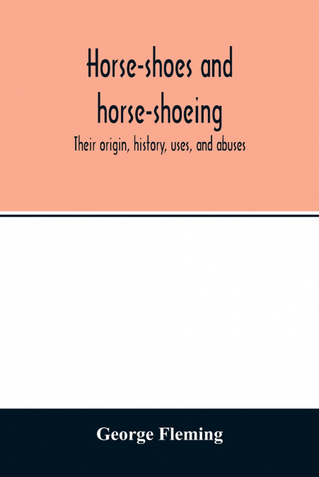 Horse-shoes and horse-shoeing