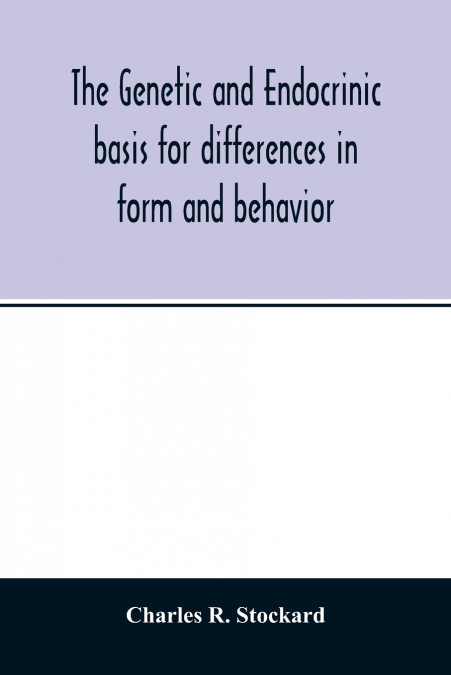 The genetic and endocrinic basis for differences in form and behavior
