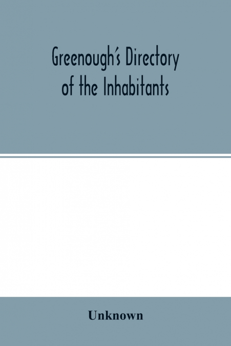 Greenough’s Directory of the Inhabitants, Institutions, Manufacturing Establishments, Business, Societies, Business Firms, Etc., In the City of New Bedford for 1875-6