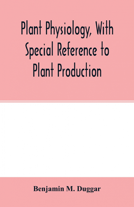 Plant physiology, with special reference to plant production