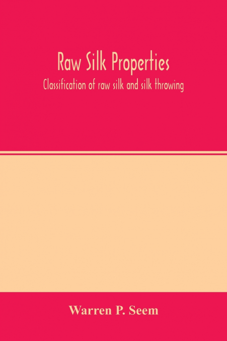 Raw silk properties; classification of raw silk and silk throwing