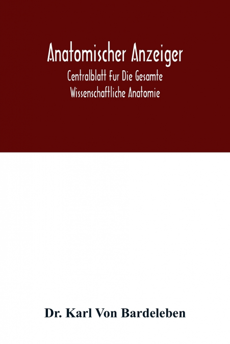 Anatomischer Anzeiger; Centralblatt Fur Die Gesamte Wissenschaftliche Anatomie. Amtliches organ der Anatomischen Gesellschaft. 49.Band