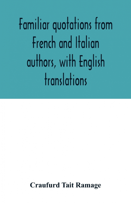 Familiar quotations from French and Italian authors, with English translations