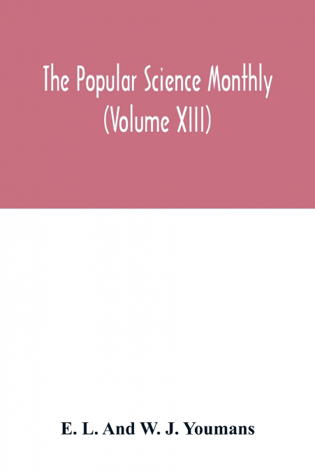 The Popular science monthly (Volume XIII)