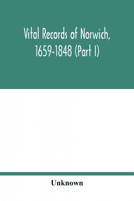 Vital records of Norwich, 1659-1848 (Part I)