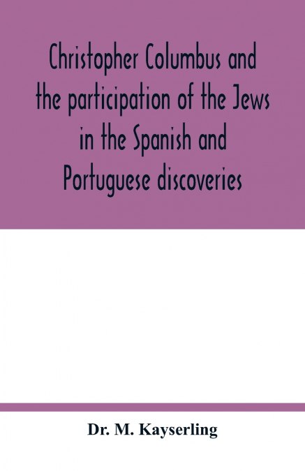 Christopher Columbus and the participation of the Jews in the Spanish and Portuguese discoveries