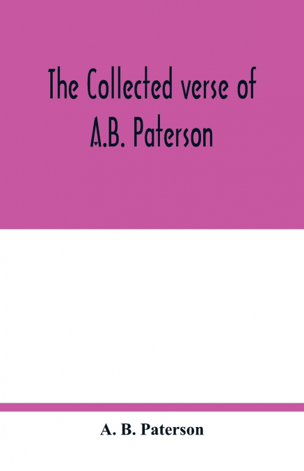 The collected verse of A.B. Paterson