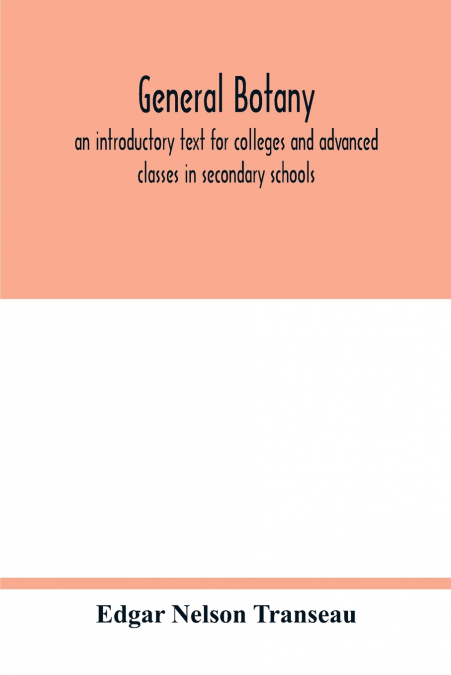 General botany; an introductory text for colleges and advanced classes in secondary schools