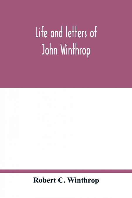 Life and letters of John Winthrop