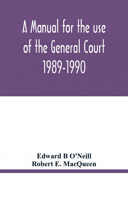 A manual for the use of the General Court 1989-1990