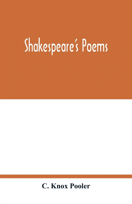 Shakespeare’s poems; Venus and Adonis, Lucrece, The passionate pilgrim, Sonnets to sundry notes of music, The phoenix and turtle