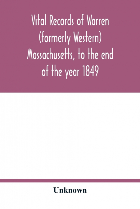 Vital records of Warren (formerly Western), Massachusetts, to the end of the year 1849