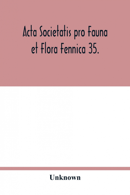 Acta Societatis pro Fauna et Flora Fennica 35.