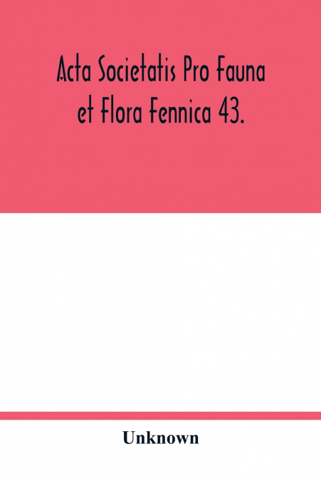 Acta Societatis pro Fauna et Flora Fennica 43.