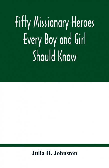 Fifty missionary heroes every boy and girl should know