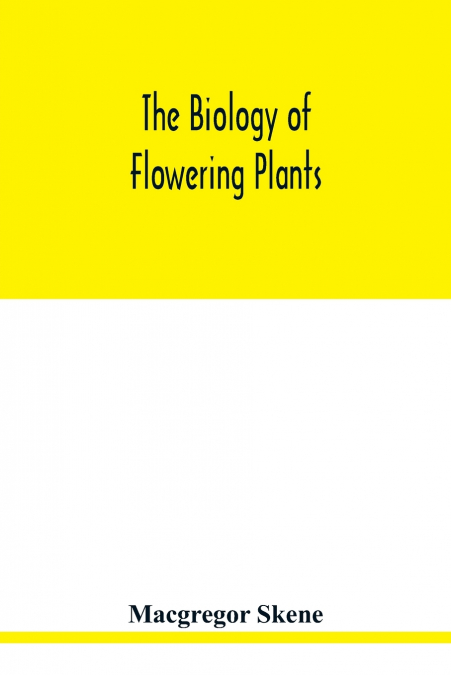 The biology of flowering plants