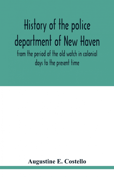 History of the police department of New Haven from the period of the old watch in colonial days to the present time. Historical and biographical. Police protection past and present; The city’s mercant