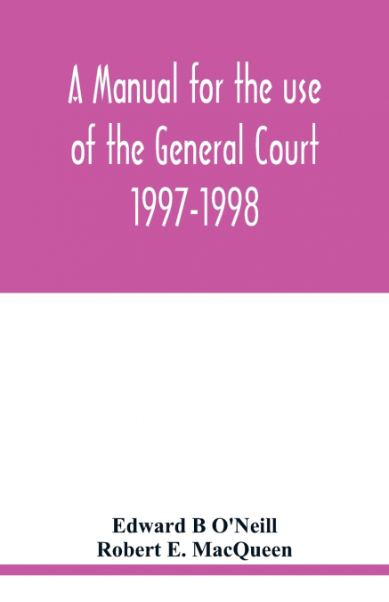 A manual for the use of the General Court 1997-1998