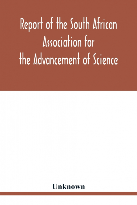 Report of the South African Association for the Advancement of Science
